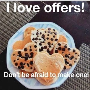 Don’t be afraid to give me an offer!